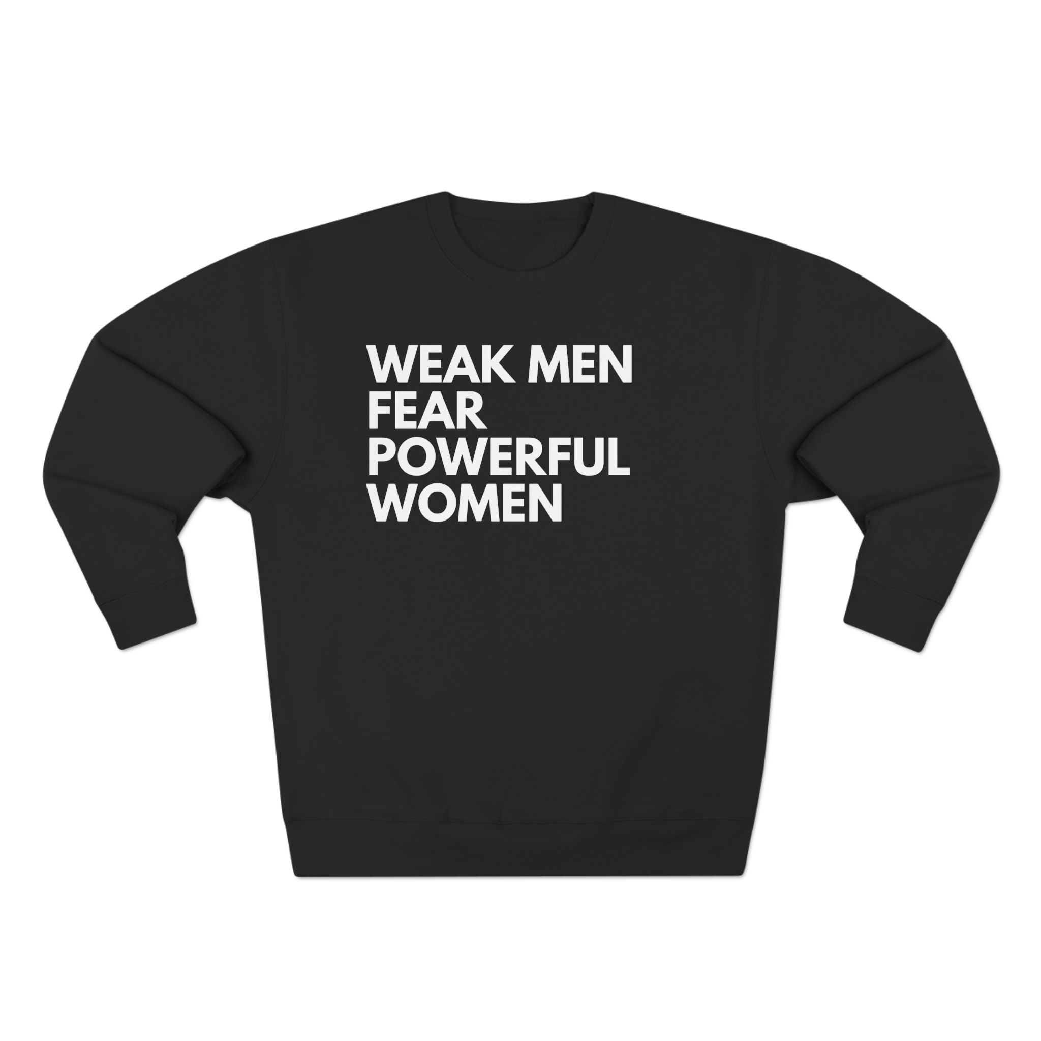 WEAK MEN FEAR POWERFUL WOMEN UNISEX CREWNECK SWEATSHIRT