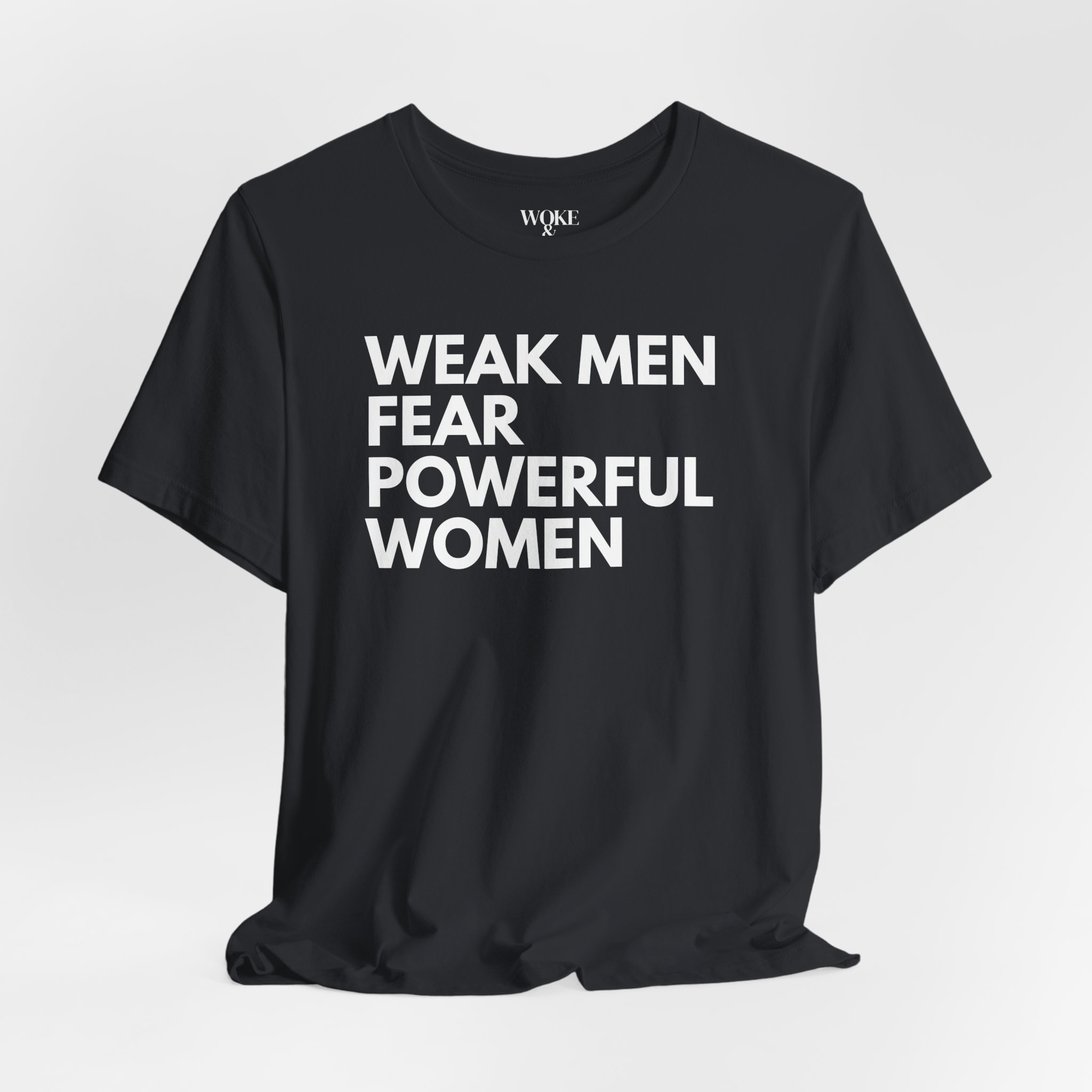 WEAK MEN FEAR POWERFUL WOMEN TSHIRT WEAK MEN FEAR POWERFUL WOMEN TSHIRT