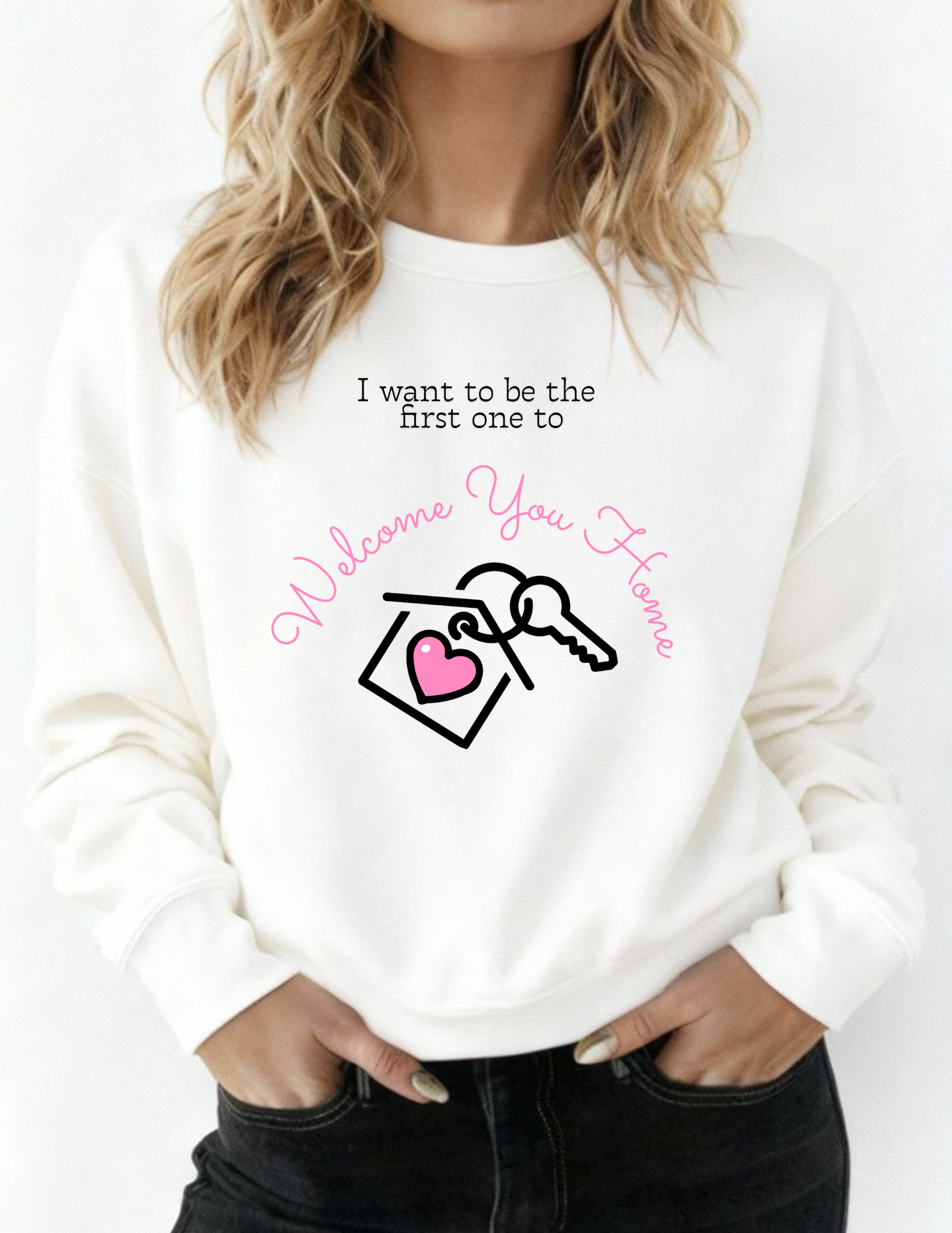 Realtor Closing Sweatshirt - I Want To Be The First One To Welcome You Home