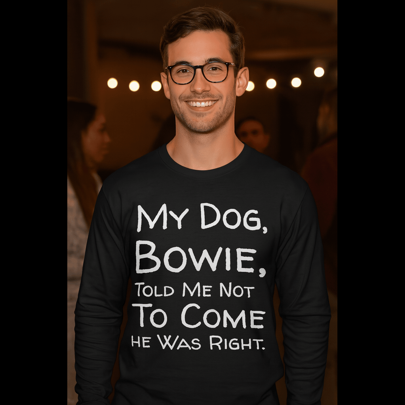 Personalised Dog Lover's Long Sleeve Tee - "My Dog, Bowie, Told Me Not to Come" product thumbnail image