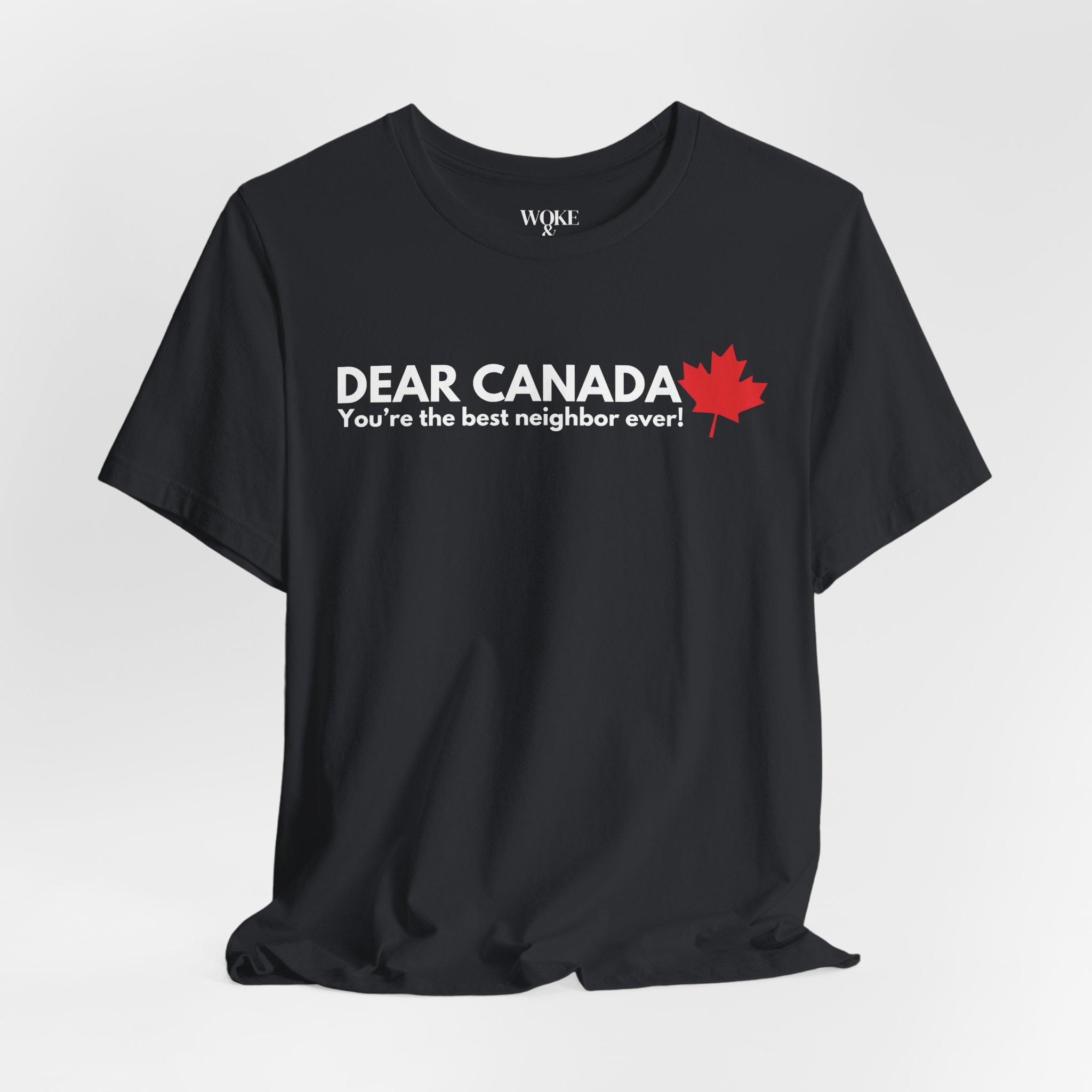 DEAR CANADA. YOU'RE THE BEST NEIGHBOR EVER! TSHIRT DEAR CANADA. YOU'RE THE BEST NEIGHBOR EVER! TSHIRT