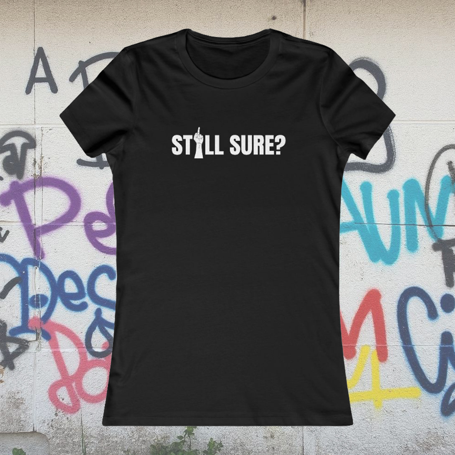 Empowering Women's Favorite Tee - 'Still Sure?' With Attitude Shirt