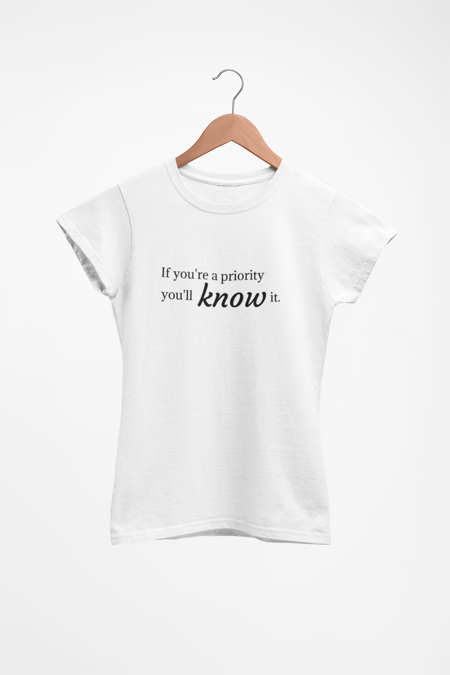 "If You're a Priority You'll Know It" Statement T-Shirt product thumbnail image "If You're a Priority You'll Know It" Statement T-Shirt product thumbnail image