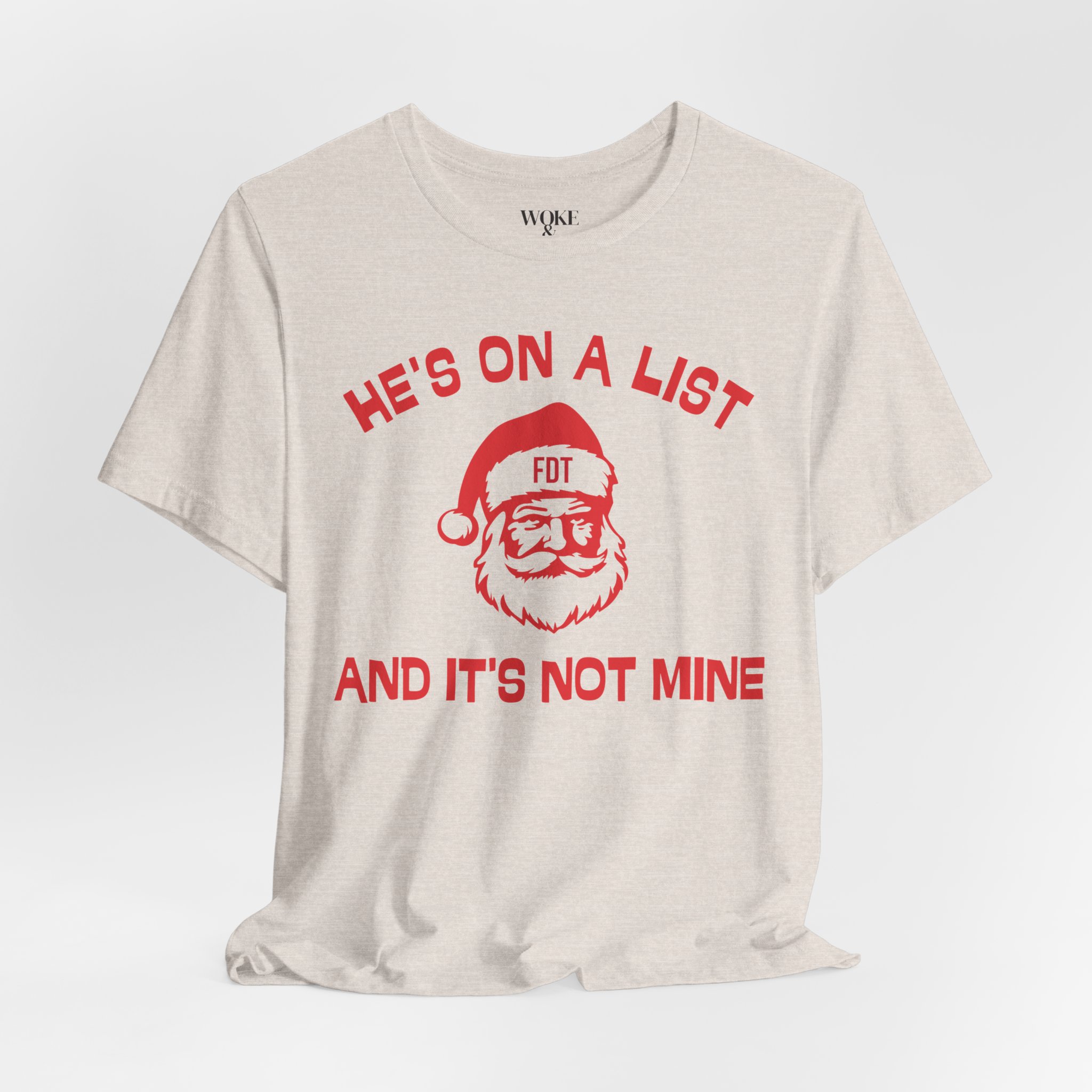 HE'S ON A LIST, AND IT'S NOT MINE. SANTA FDT TSHIRT