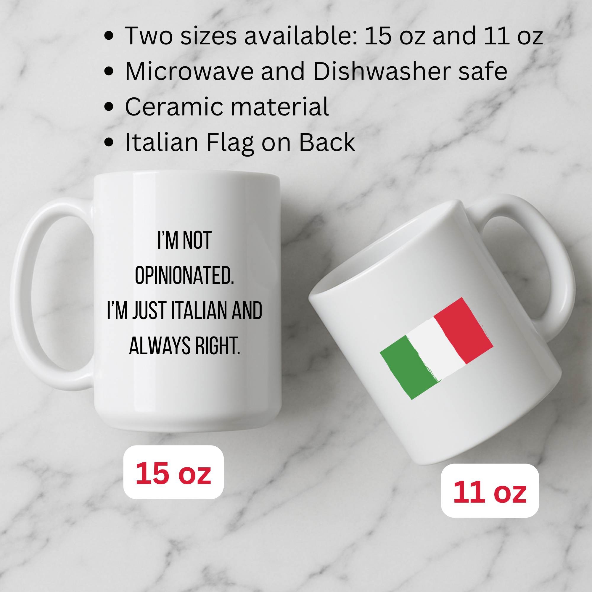 Italian Mug "I'm Not Opinionated. I'm Just Italian and Always Right", Funny Ceramic Mug (11oz/15oz) product thumbnail image Italian Mug "I'm Not Opinionated. I'm Just Italian and Always Right", Funny Ceramic Mug (11oz/15oz) product thumbnail image