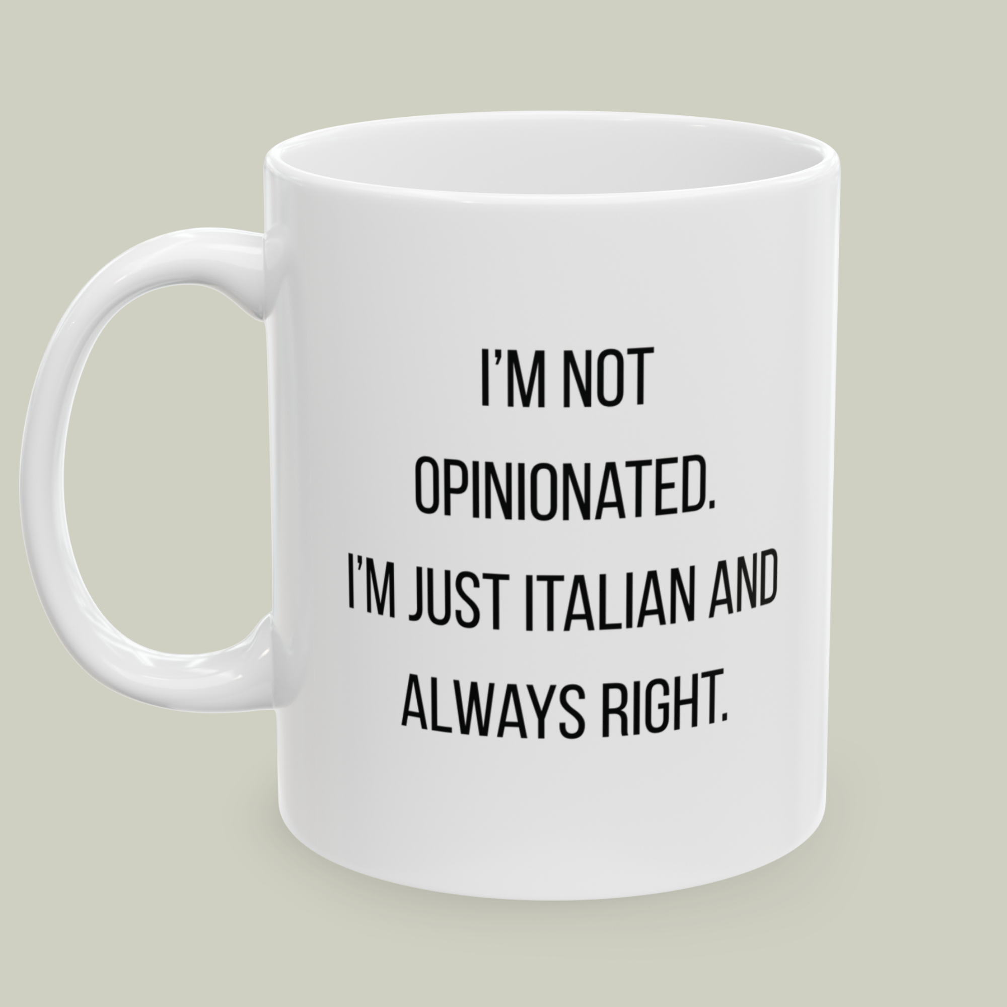 Italian Mug "I'm Not Opinionated. I'm Just Italian and Always Right", Funny Ceramic Mug (11oz/15oz) product thumbnail image Italian Mug "I'm Not Opinionated. I'm Just Italian and Always Right", Funny Ceramic Mug (11oz/15oz) product thumbnail image