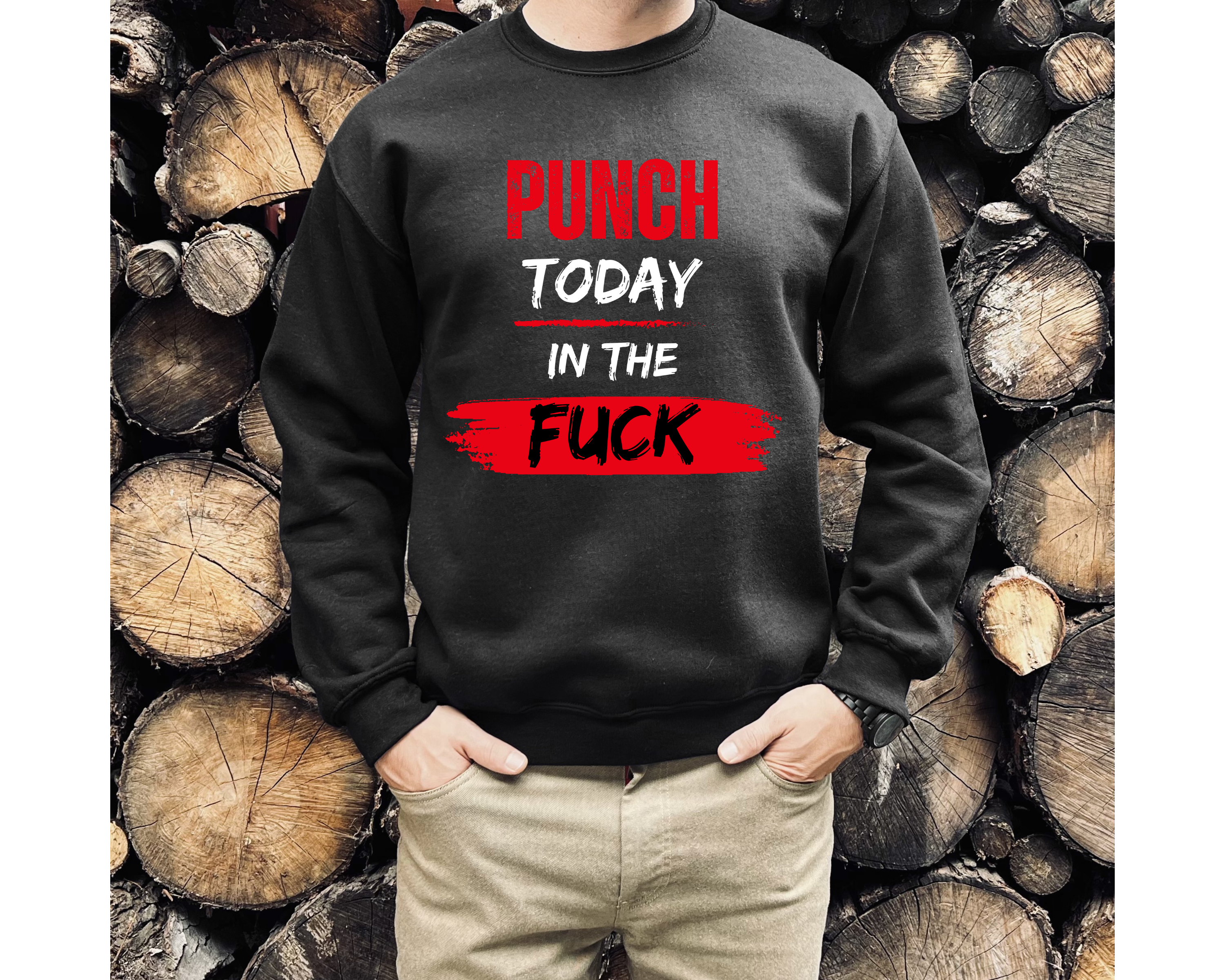 Punch Today In The Fuck Sweatshirt Punch Today In The Fuck Sweatshirt