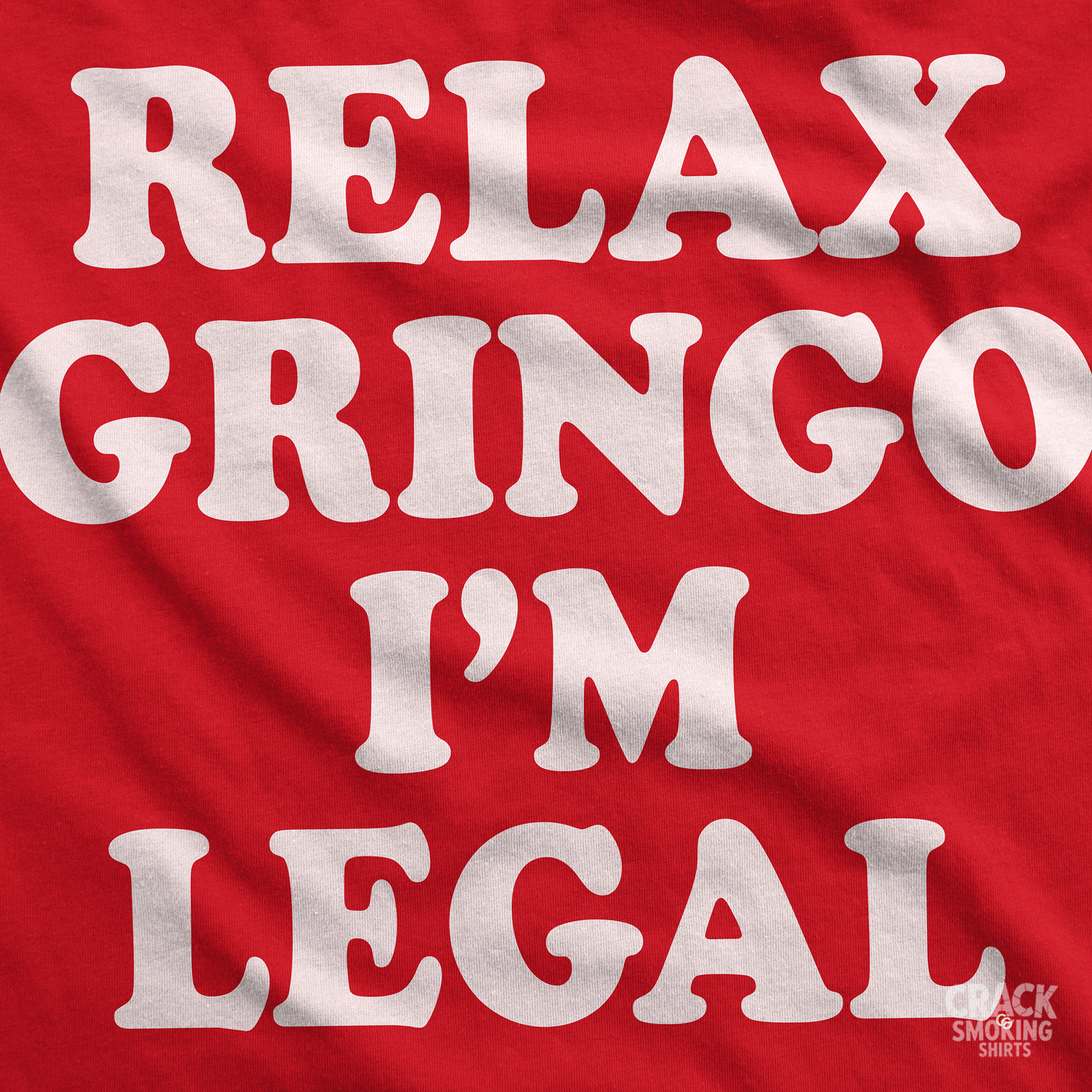 Relax Gringo I’m Legal Tee — Funny Sarcastic Statement T-Shirt Relax Gringo I’m Legal Tee — Funny Sarcastic Statement T-Shirt