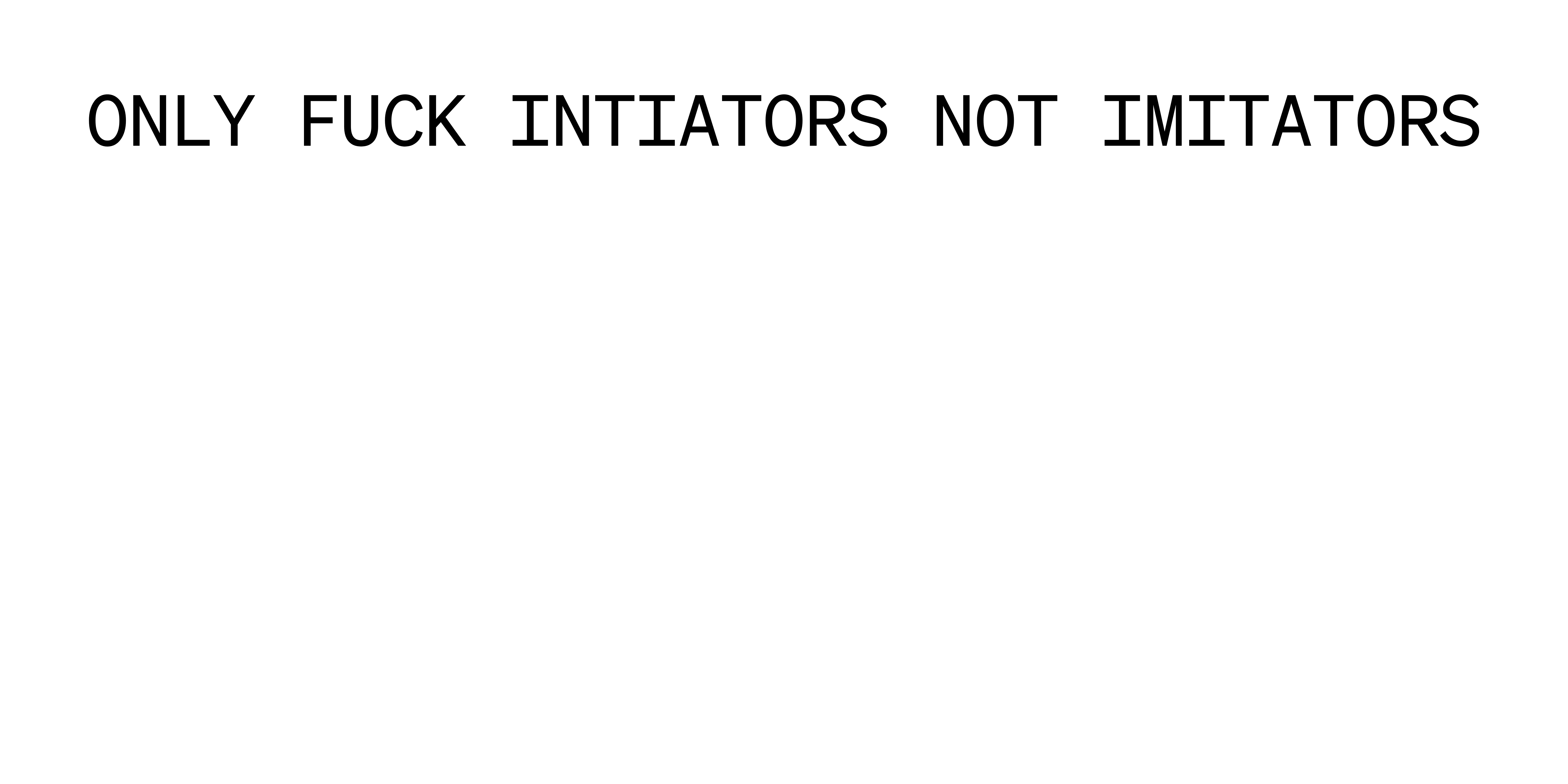 ONLY FUCK INITIATORS NOT IMITATORS White Long Sleeve product thumbnail image