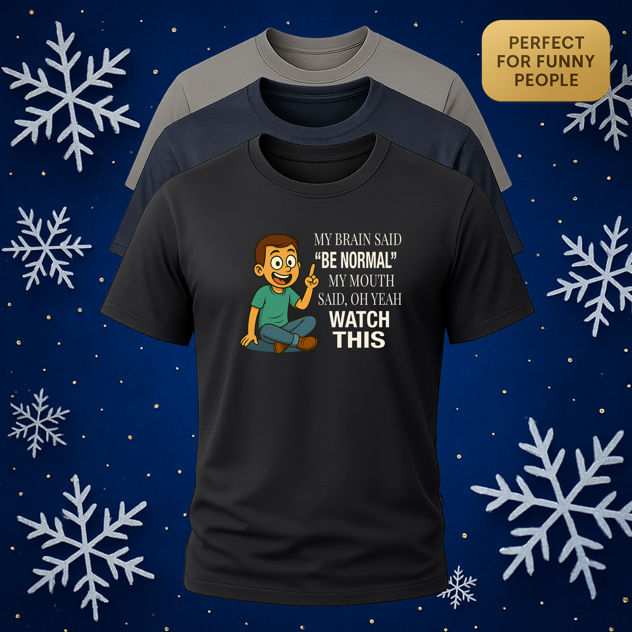 My Brain Said “Be Normal” – My Mouth Said, Oh Yeah, Watch This (Male) product thumbnail image My Brain Said “Be Normal” – My Mouth Said, Oh Yeah, Watch This (Male) product thumbnail image