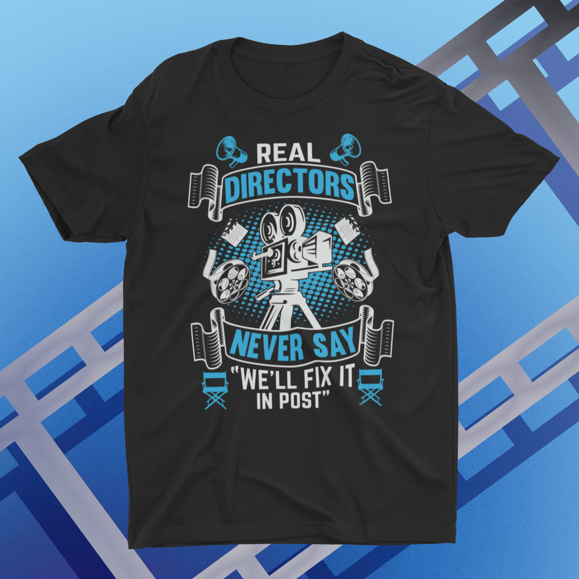 Real Directors Never Say We'll Fix it in Post Shirt product thumbnail image Real Directors Never Say We'll Fix it in Post Shirt product thumbnail image