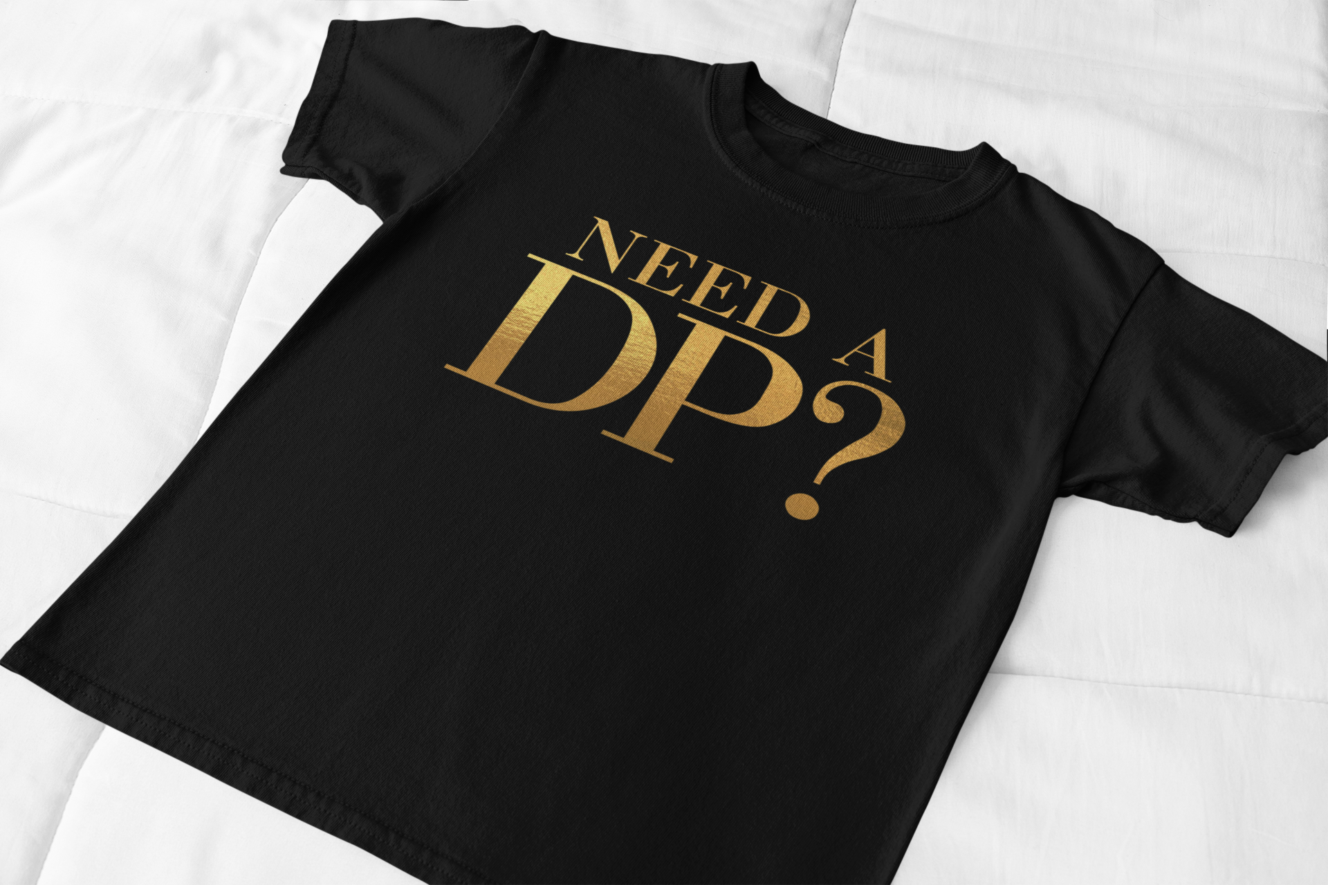 Need a DP Shirt product thumbnail image Need a DP Shirt product thumbnail image