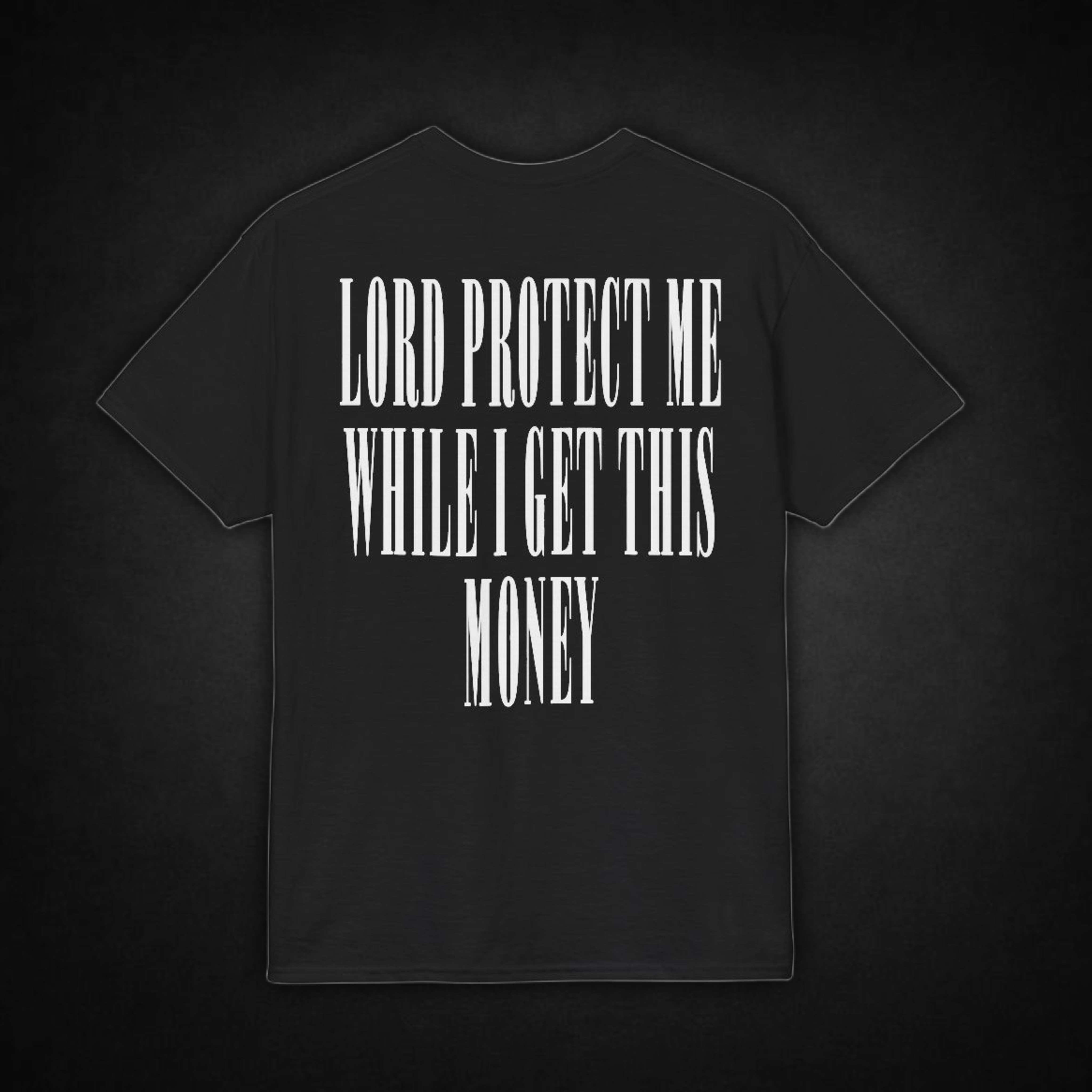 LORD PROTECT ME WHILE I GET THIS MONEY DESIGN T SHIRT product thumbnail image