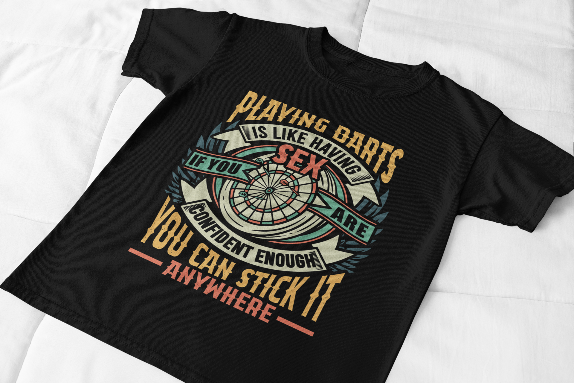 Playing Darts is Like Having Sex If You Are Confident Enough You Can Stick it Anywhere Shirt product thumbnail image