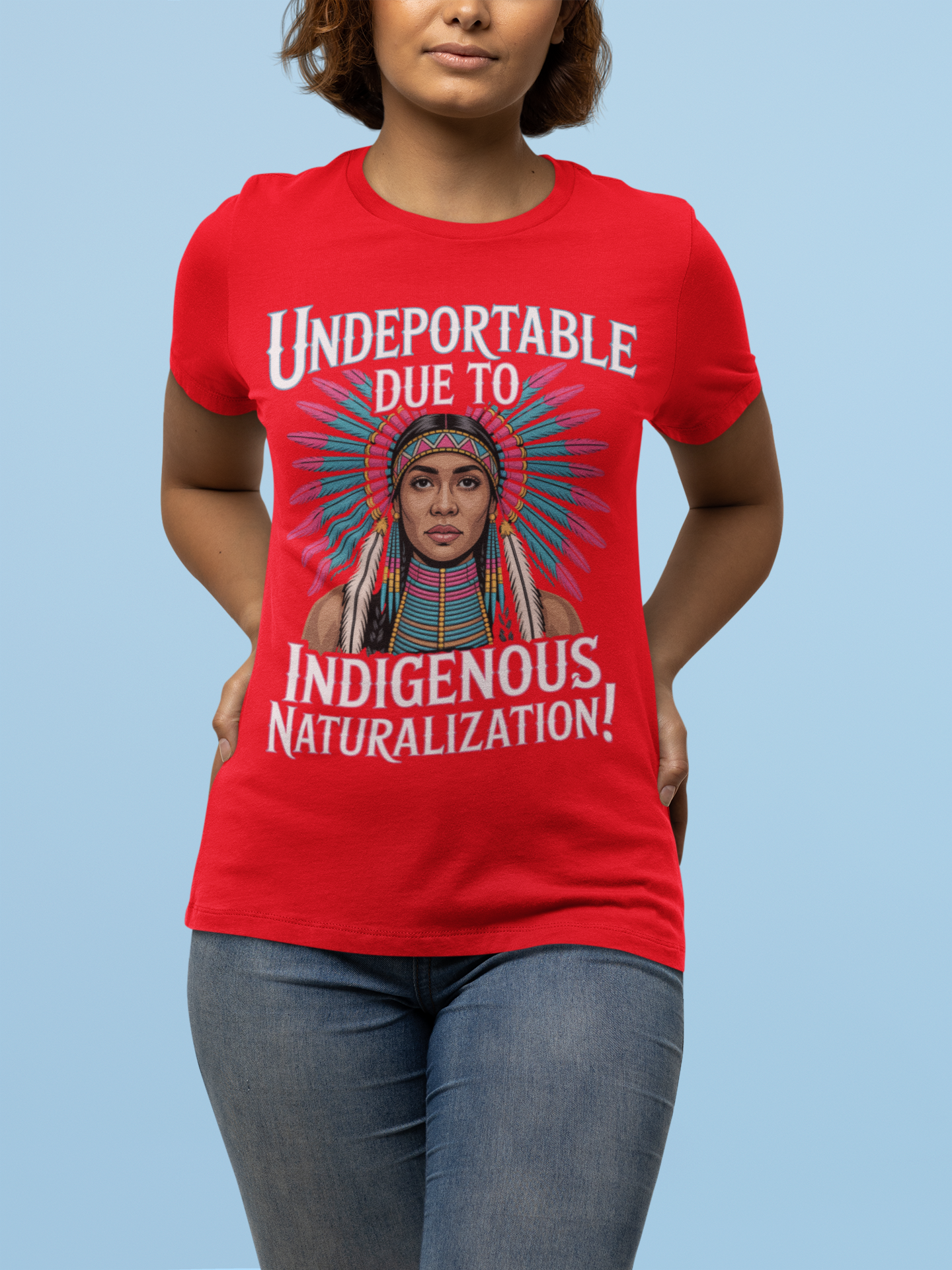 f. (female) Undeportable Due to Indigenous Naturalization Tee — Native Pride Graphic T‑Shirt product thumbnail image