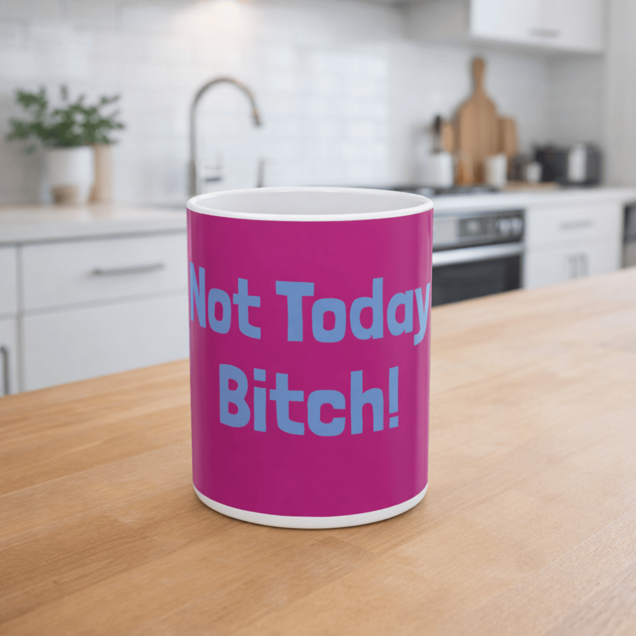 Not Today B*TCH Ceramic Mug, (11oz, 15oz)