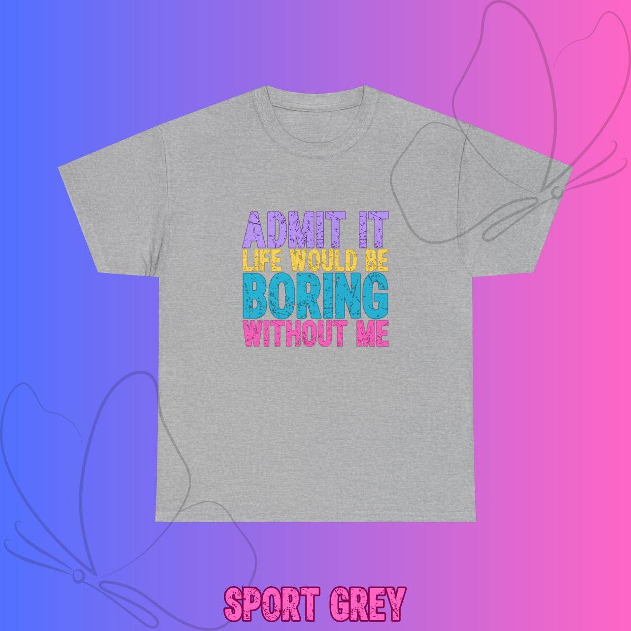Funny Graphic Tee — "Admit It, Life Would Be Boring Without Me" product thumbnail image Funny Graphic Tee — "Admit It, Life Would Be Boring Without Me" product thumbnail image