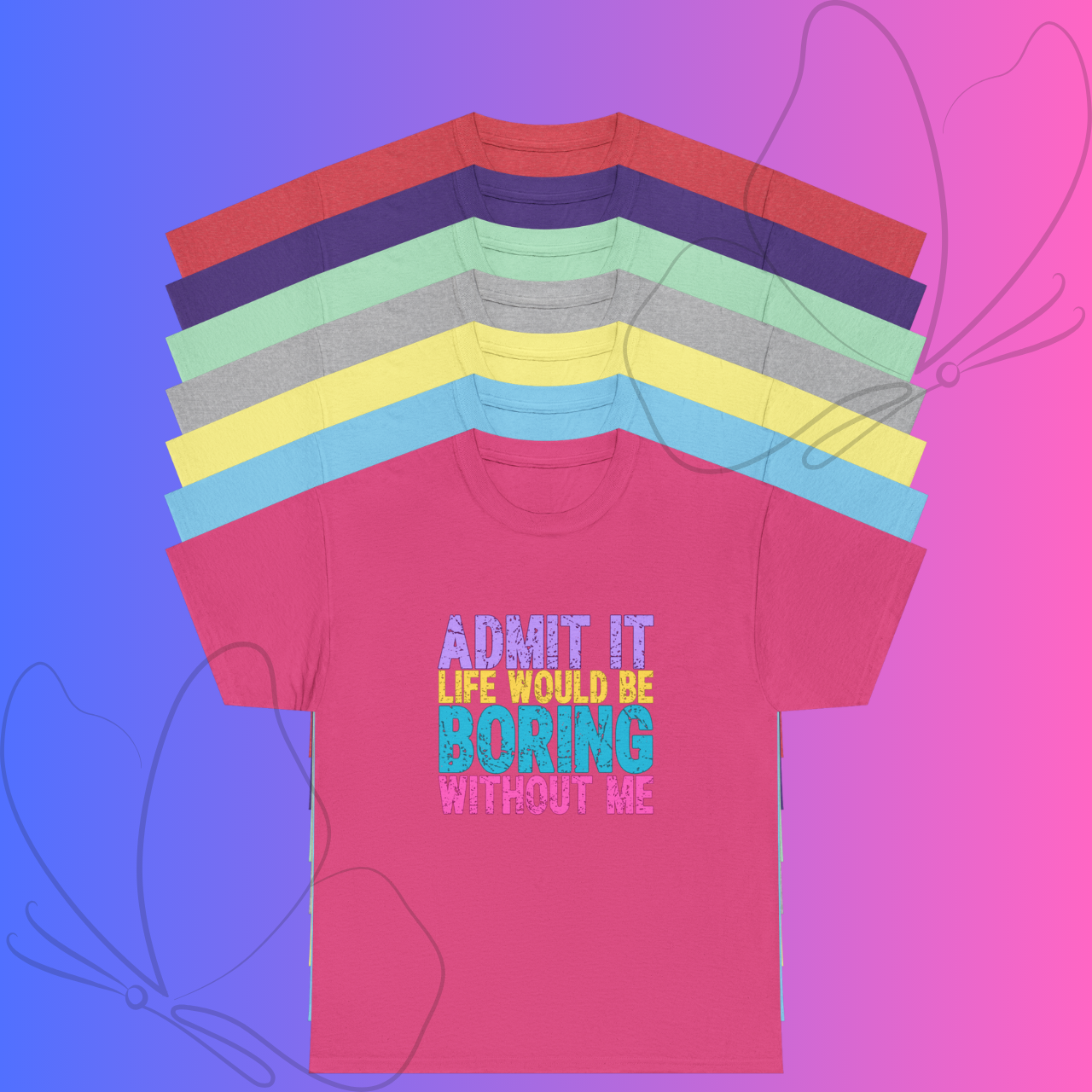 Funny Graphic Tee — "Admit It, Life Would Be Boring Without Me" product thumbnail image