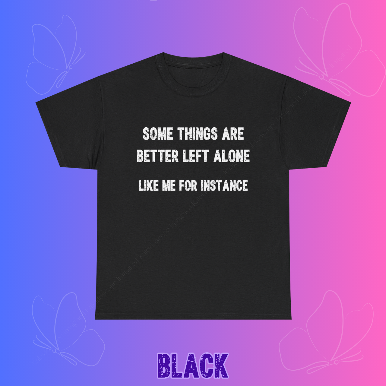 Funny Graphic Tee — "Some Things Are Better Left Alone Like Me For Instance" product thumbnail image