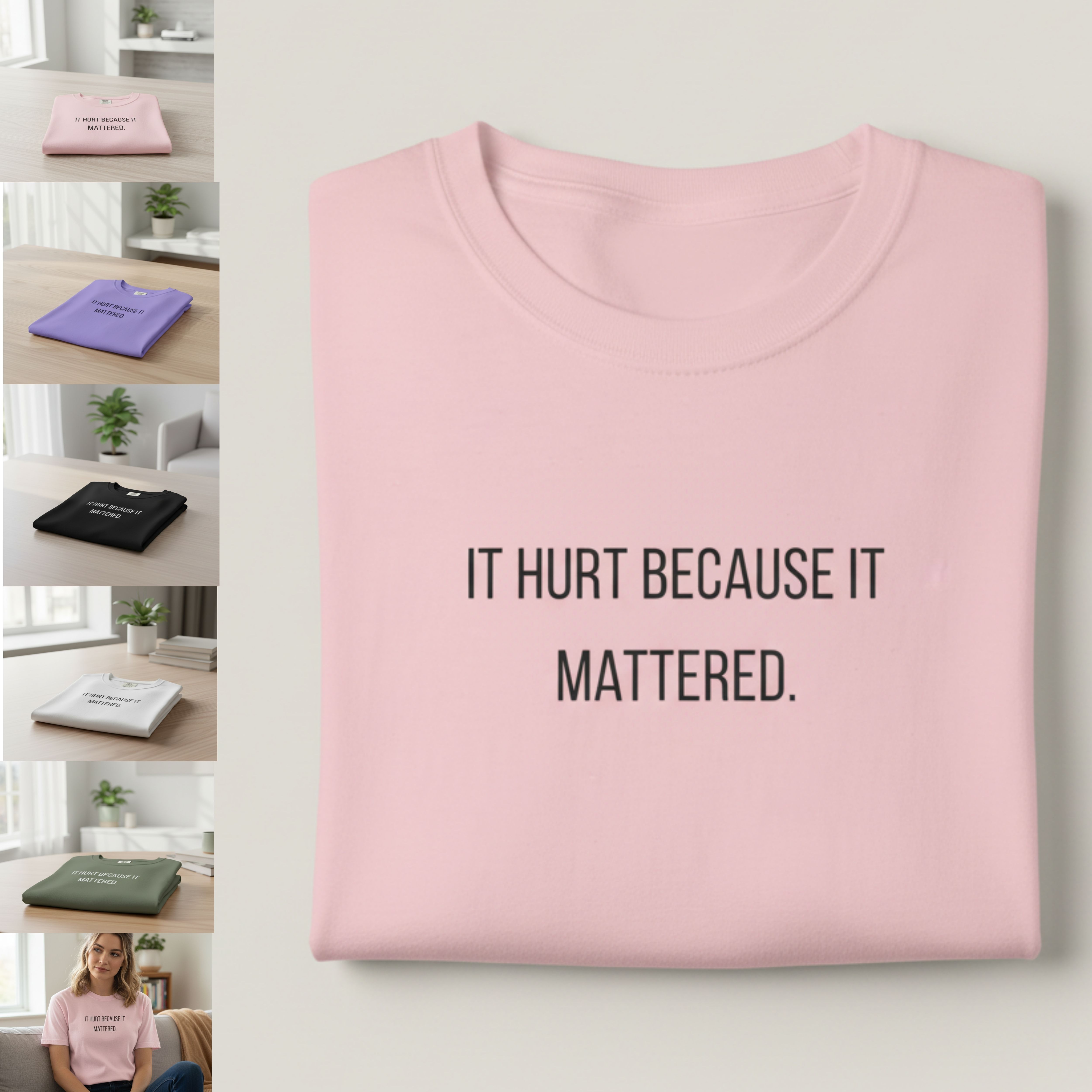 “It Hurt Because It Mattered.” Inspirational Quote T-Shirt product thumbnail image “It Hurt Because It Mattered.” Inspirational Quote T-Shirt product thumbnail image