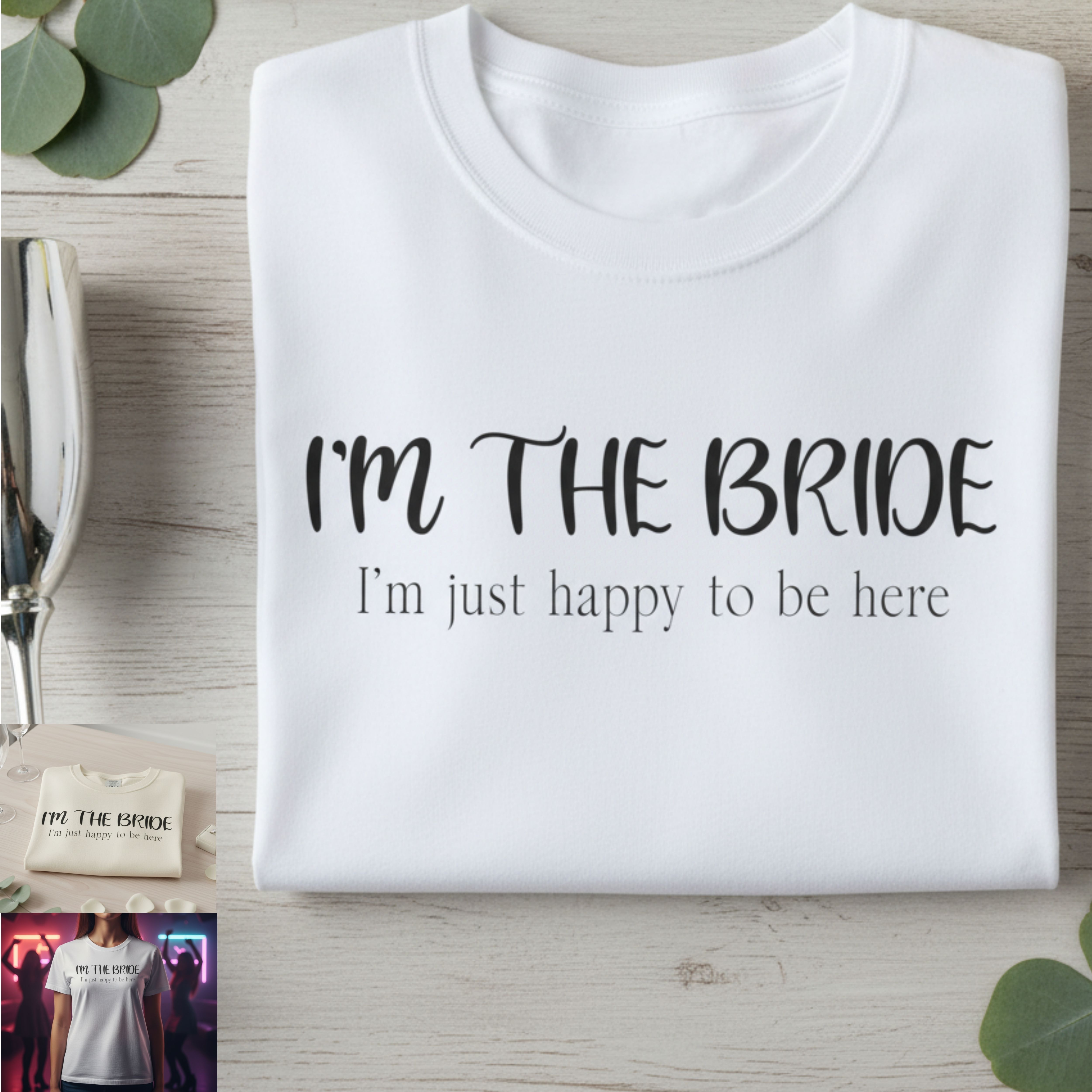 Bachelorette Bride T-Shirt — "I’m the Bride (I’m Just Happy to be Here)" Bachelorette Tee