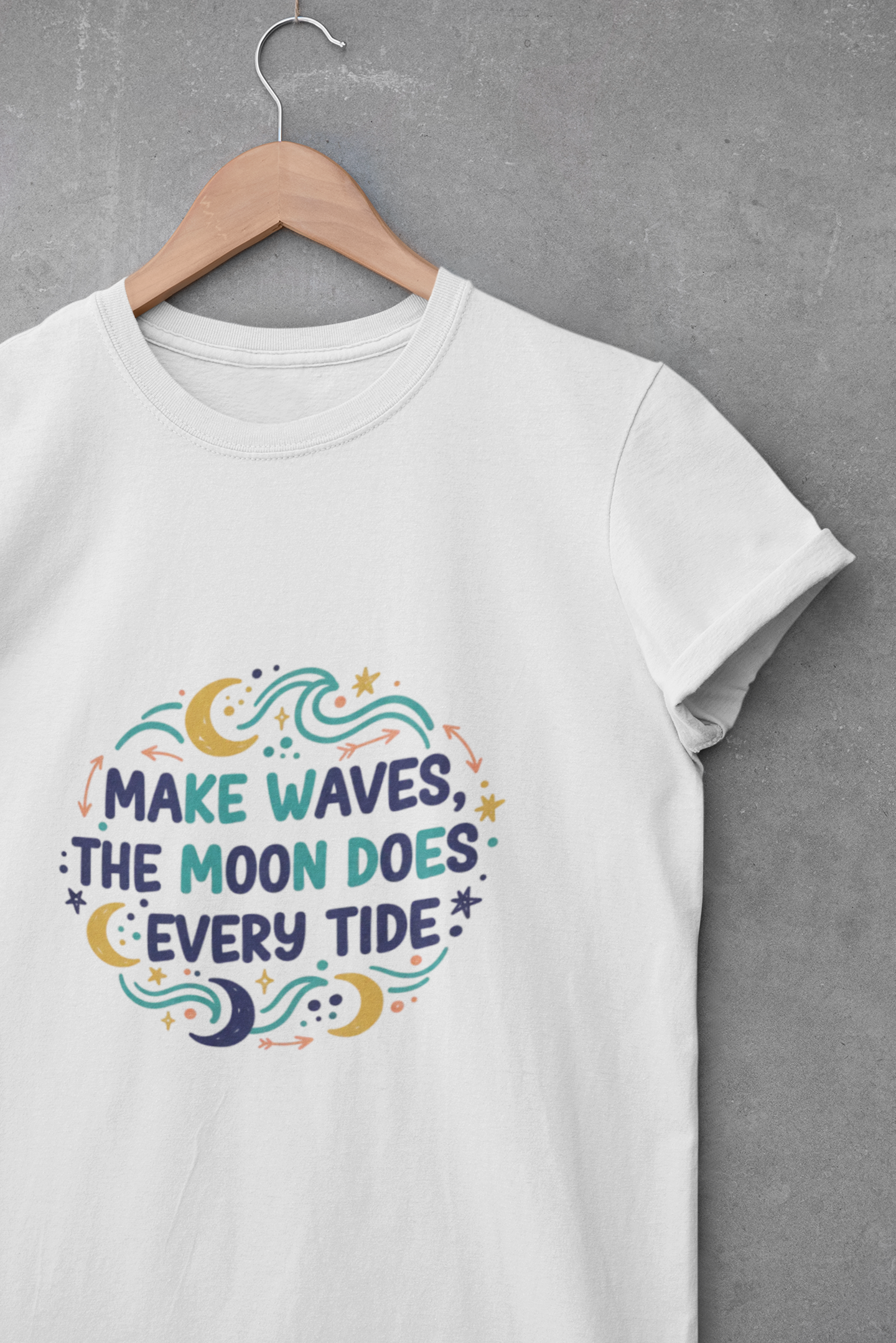 make waves the moon does every tide Tee | handwritten marker art, doodle quote tee
