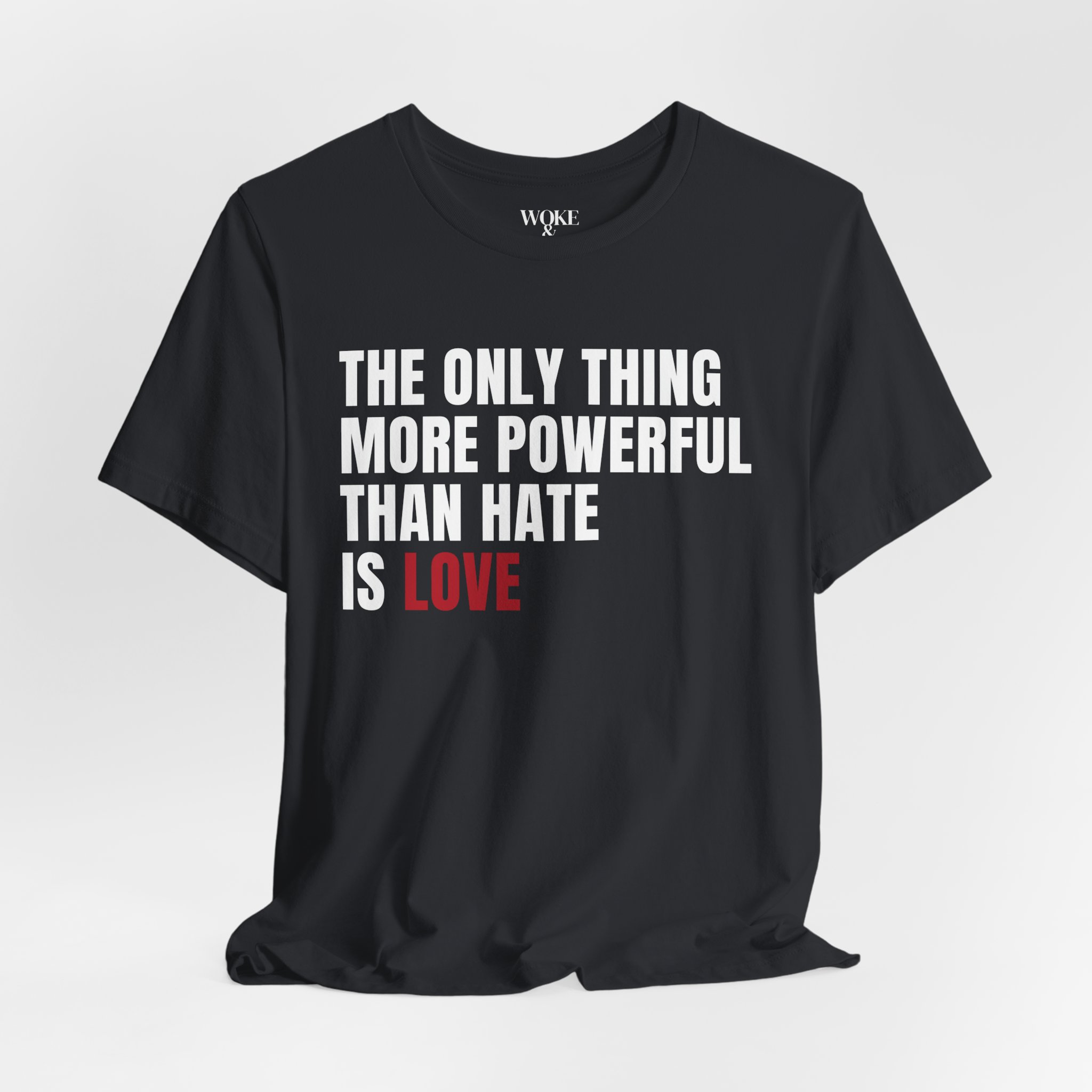 THE ONLY THING MORE POWERFUL THAN HATE IS LOVE TSHIRT product thumbnail image