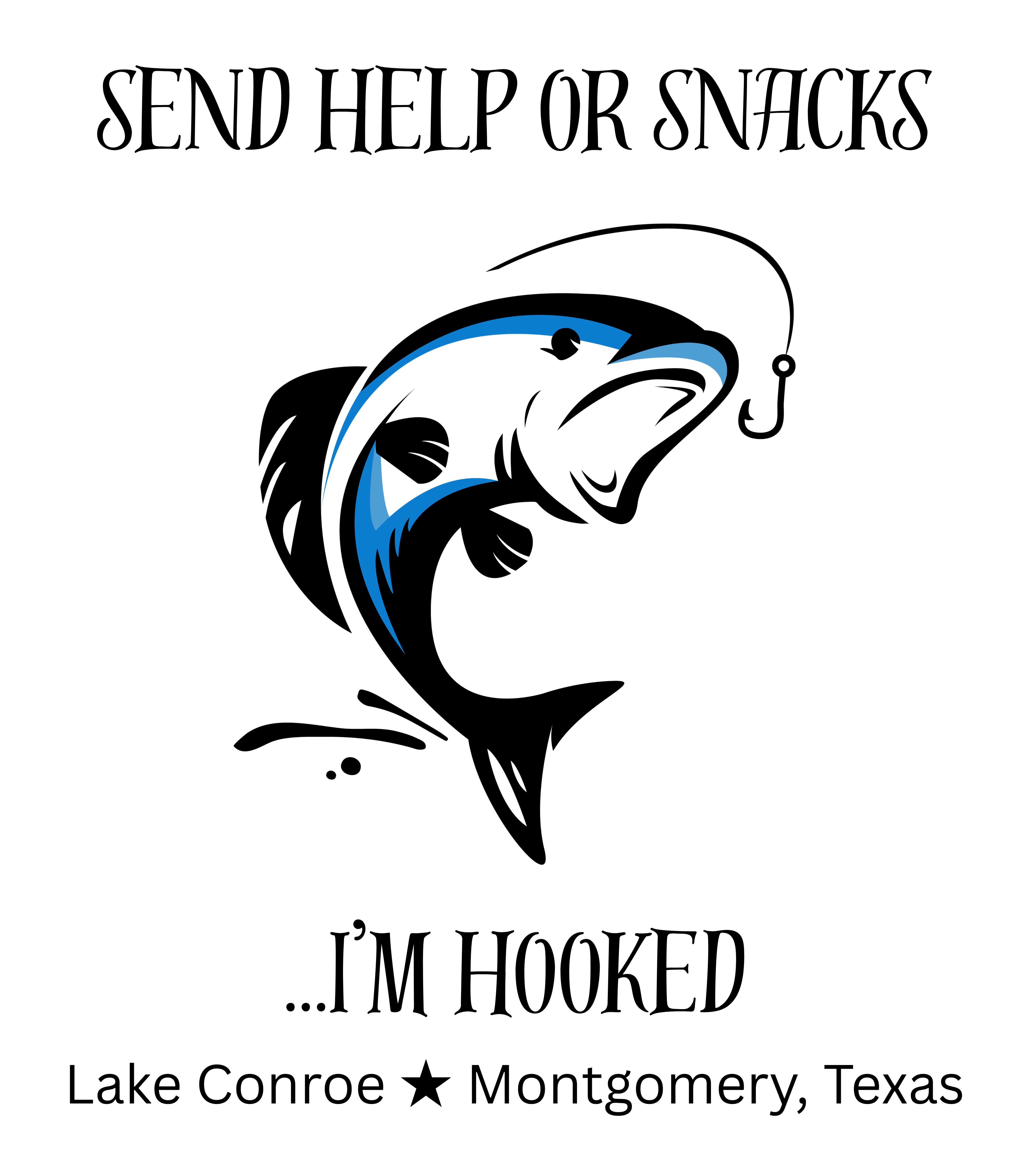 "Send Help or Snacks ...I'm Hooked" ★ Lake Conroe, Montgomery TX ★ Fishing T-Shirt product thumbnail image "Send Help or Snacks ...I'm Hooked" ★ Lake Conroe, Montgomery TX ★ Fishing T-Shirt product thumbnail image