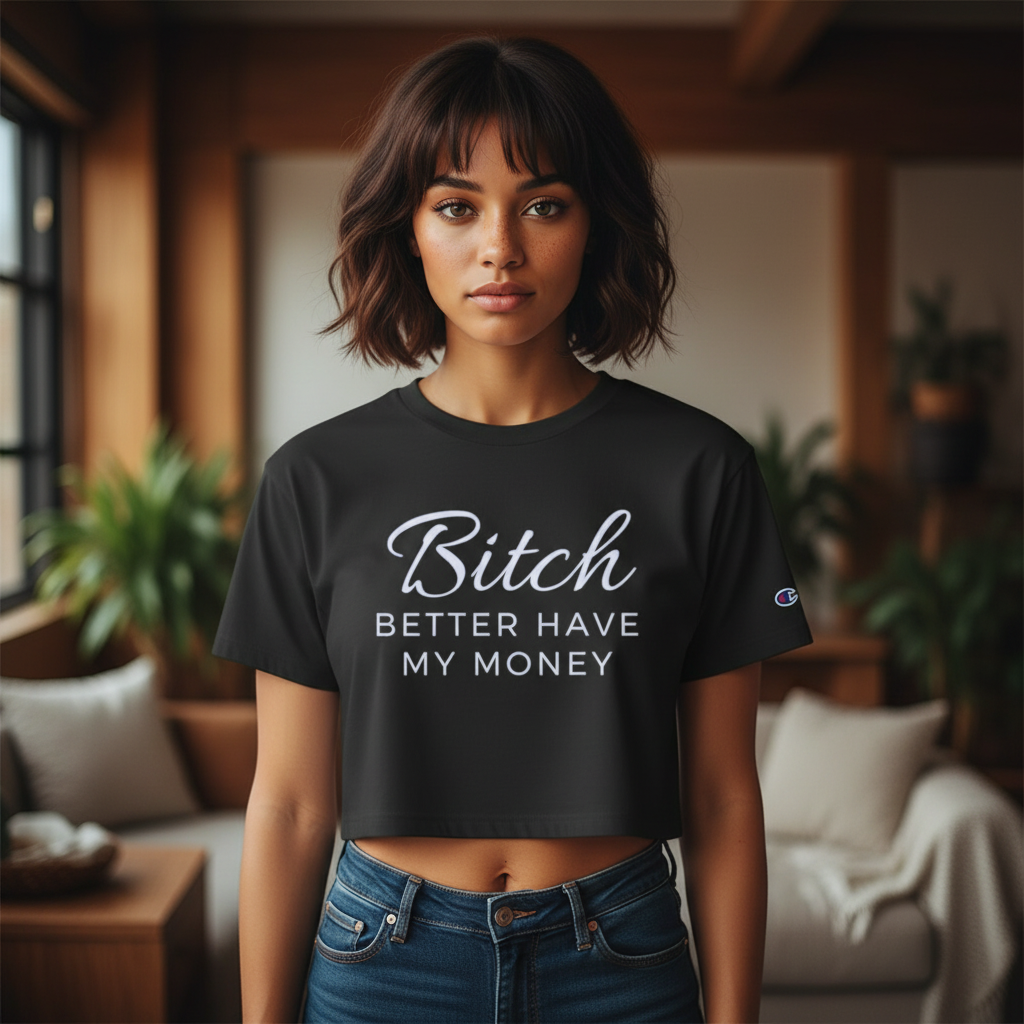 Bitch Better Have My Money Crop Top — Women's Cropped Tee product thumbnail image Bitch Better Have My Money Crop Top — Women's Cropped Tee product thumbnail image