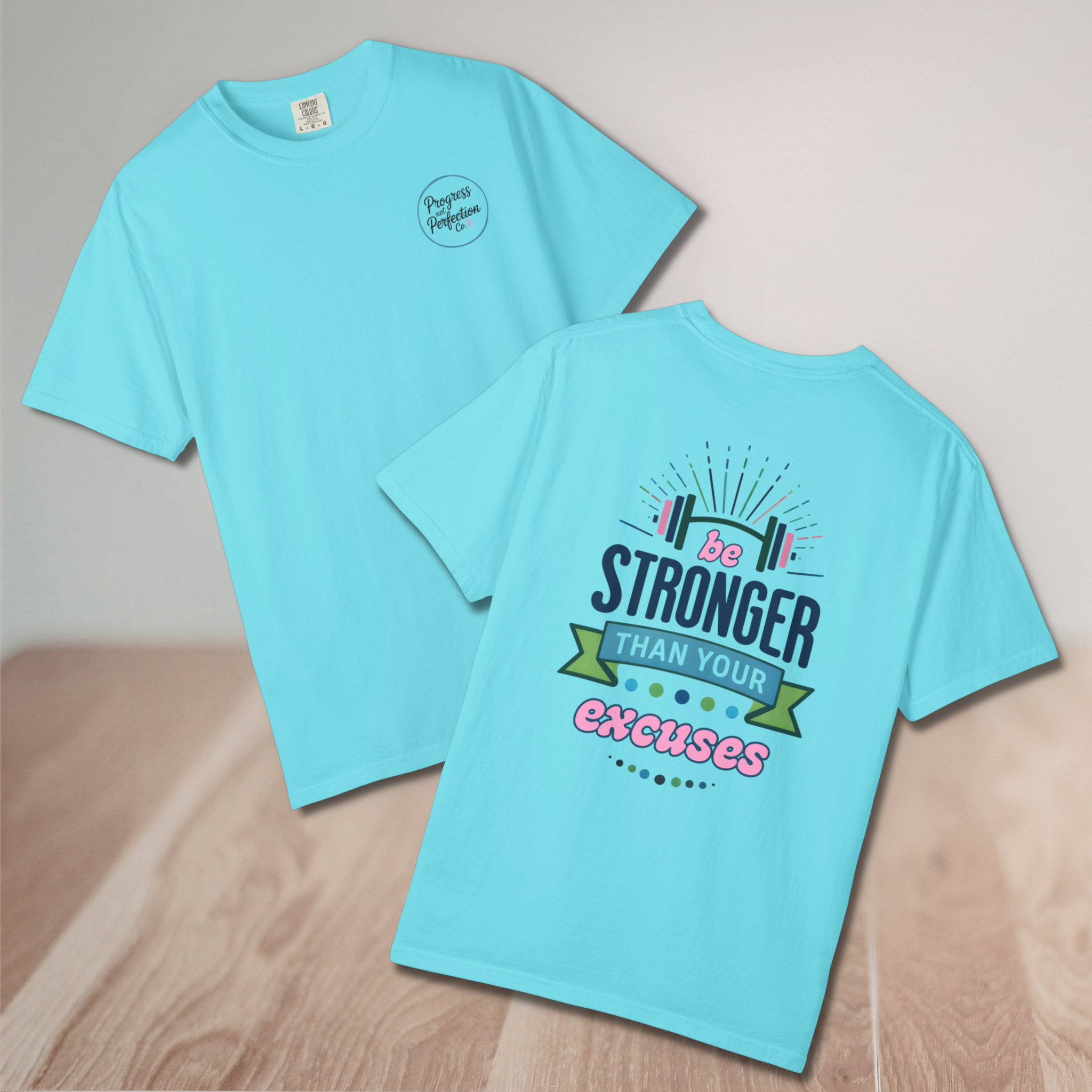 Be Stronger Than Your Excuses – Comfort Colors® Graphic Tee