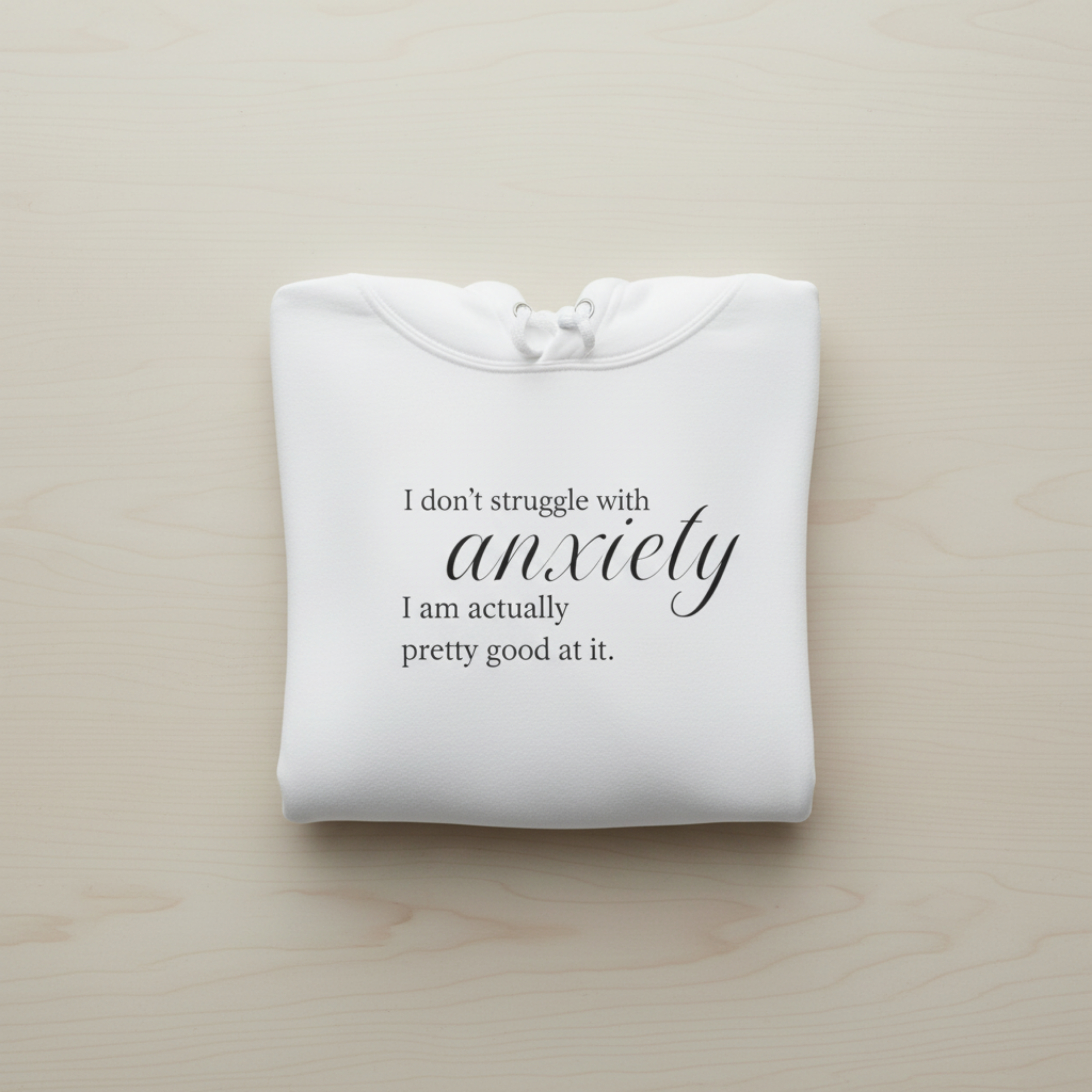 Anxiety Quote Hoodie — “I don’t struggle with anxiety, I am actually pretty good at it.” Comfort Hoodie product thumbnail image Anxiety Quote Hoodie — “I don’t struggle with anxiety, I am actually pretty good at it.” Comfort Hoodie product thumbnail image