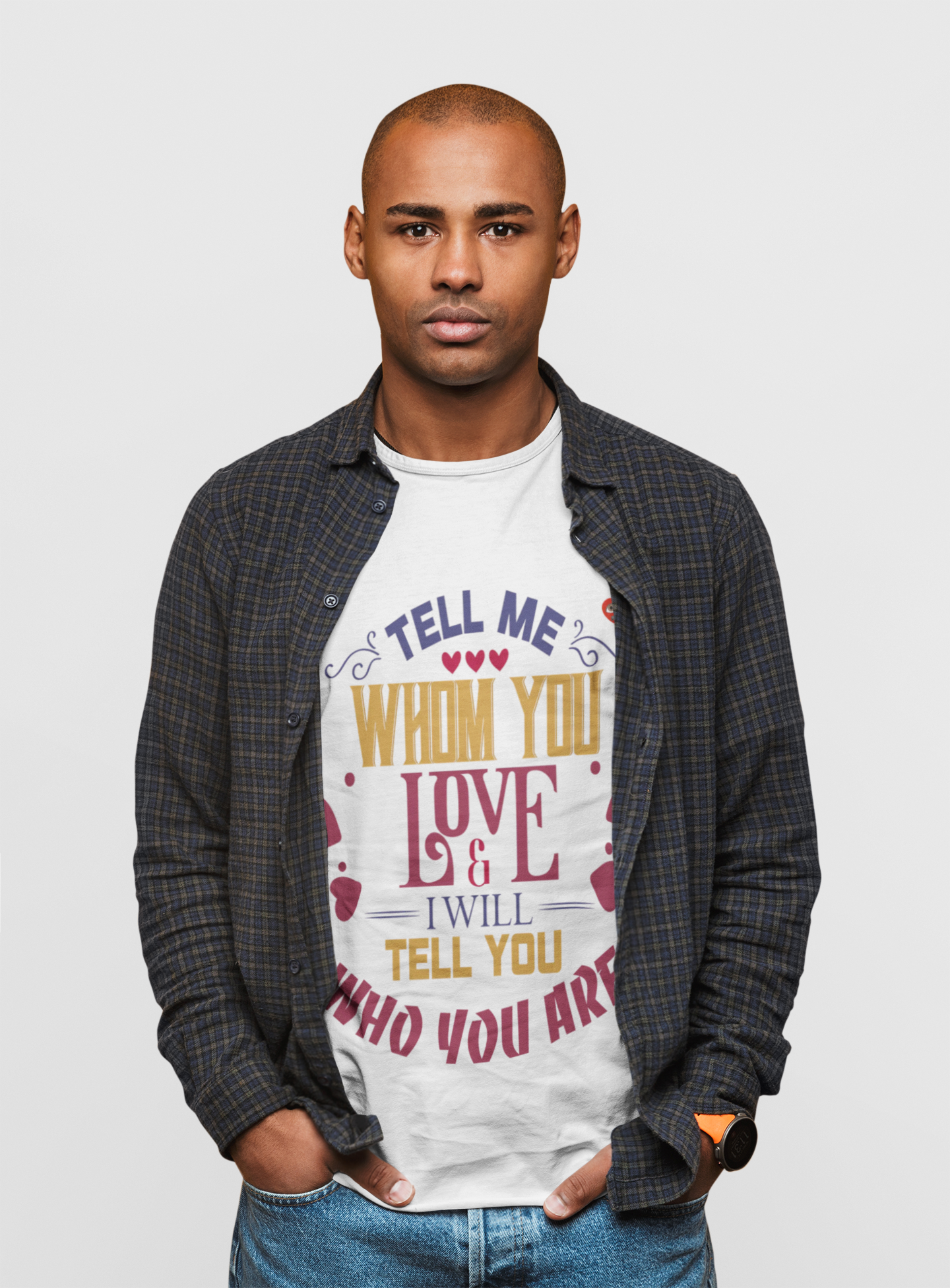 T-Shirt — "Tell Me Whom You Love &amp; I Will Tell You Who You Are" Inspirational Quote Tee product thumbnail image