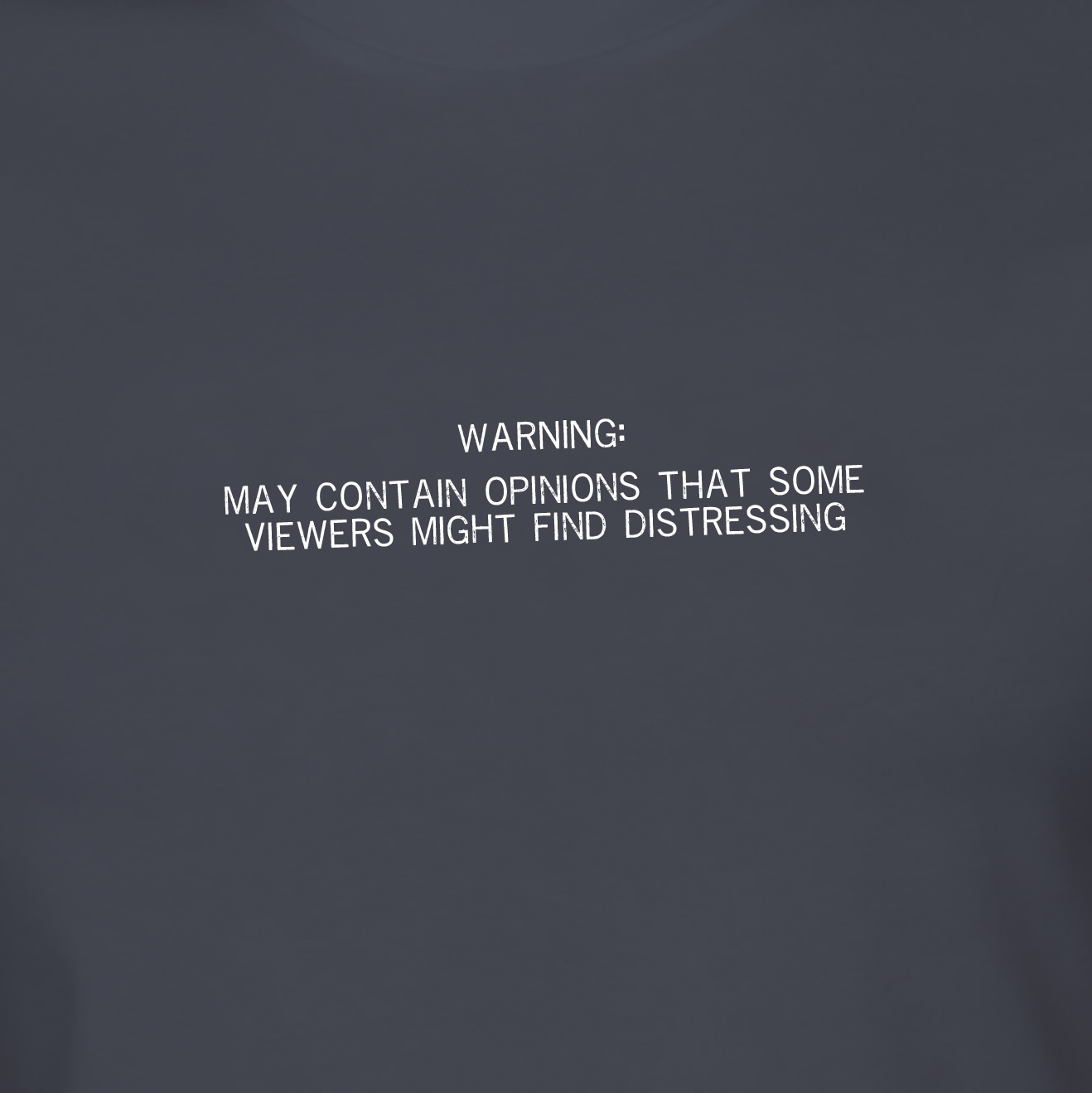 Warning: May Contain Opinions T-Shirt — Organic 'Dress for the End of Civilisation' Tee product thumbnail image Warning: May Contain Opinions T-Shirt — Organic 'Dress for the End of Civilisation' Tee product thumbnail image