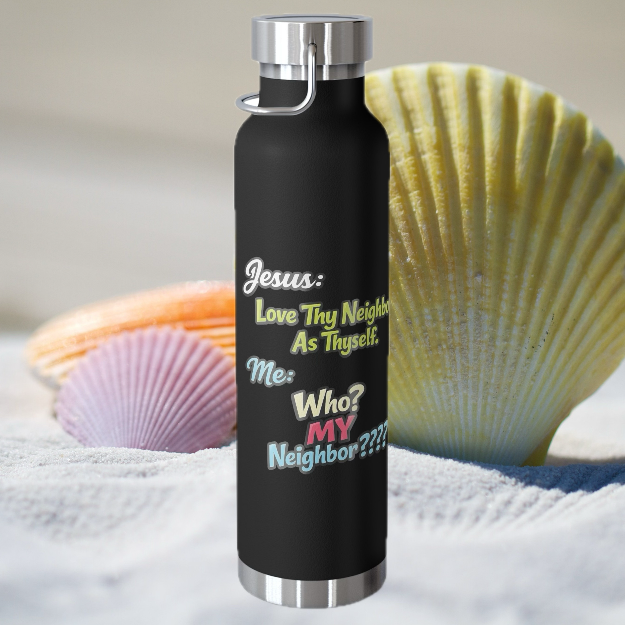 Love Thy Neighbor | 22oz Insulated Bottle | Stainless Steel 