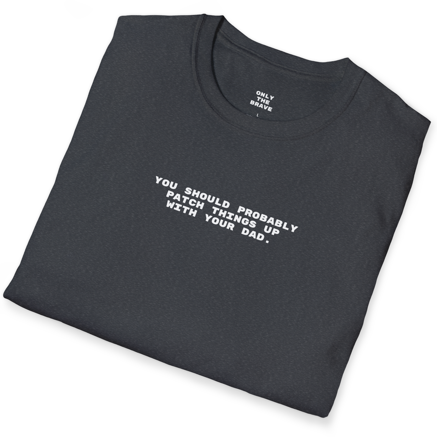 You Should Probably Patch Things Up With Your Dad T-Shirt