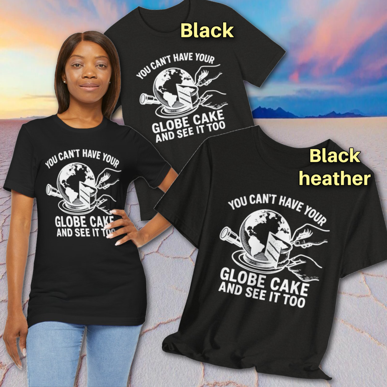 You Can't Have Your Globe Cake And See It Too T-Shirt | Earth Slice Graphic Tee view 3